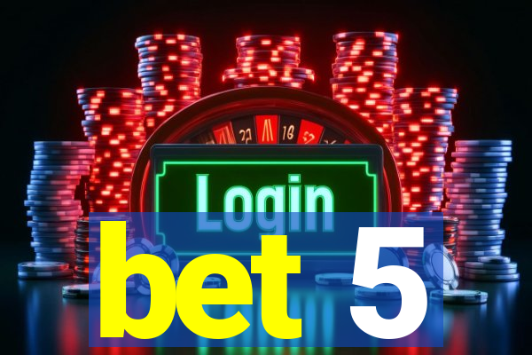 bet 5